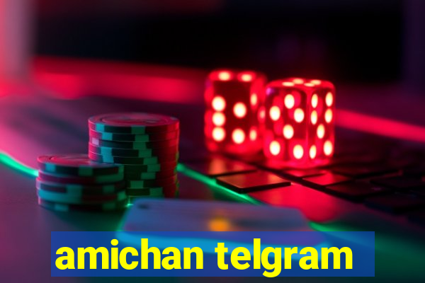 amichan telgram